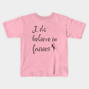 I do believe in fairies Kids T-Shirt